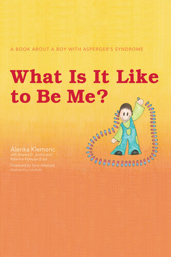 What Is It Like To Be Me A Book About A Boy With Aspergers Syndrome Alenka Klemenc