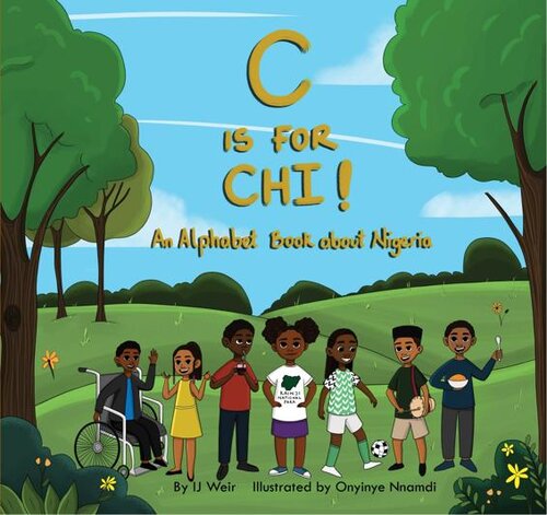 C Is For Chi An Alphabet Book About Nigeria Ij Weir