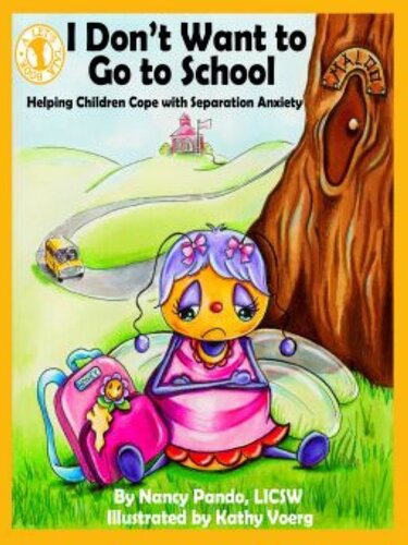 I Dont Want To Go To School Helping Children Cope With Separation Anxiety Nancy Pando