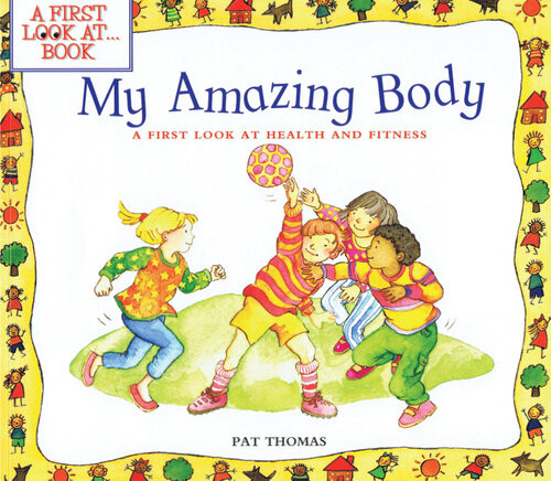 My Amazing Body A First Look At Health And Fitness Pat Thomas