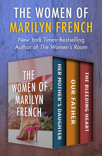 The Women Of Marilyn French Her Mothers Daughter Our Father And The Bleeding Heart Marilyn French
