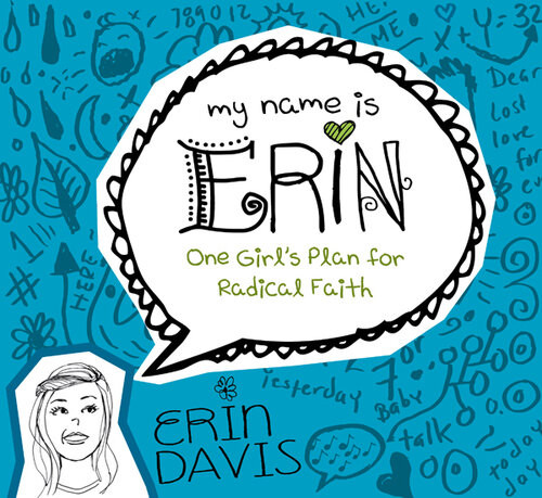 My Name Is Erin One Girls Plan For Radical Faith Erin Davis