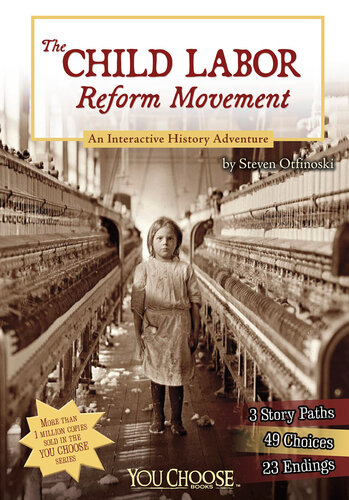 The Child Labor Reform Movement An Interactive History Adventure Steven Otfinoski