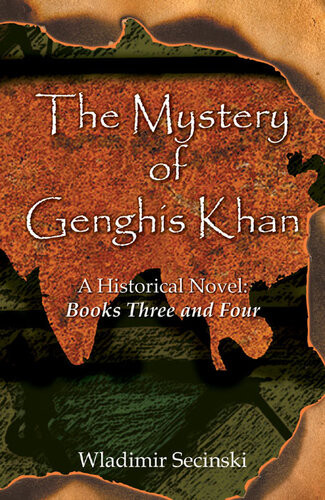 The Mystery Of Genghis Khan Books Iii And Iv Wladimir Secinski