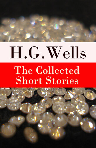 The Collected Short Stories Of H G Wells Over 70 Fantasy And Science Fiction Short Stories In Chronological Order Of Publication H G Wells