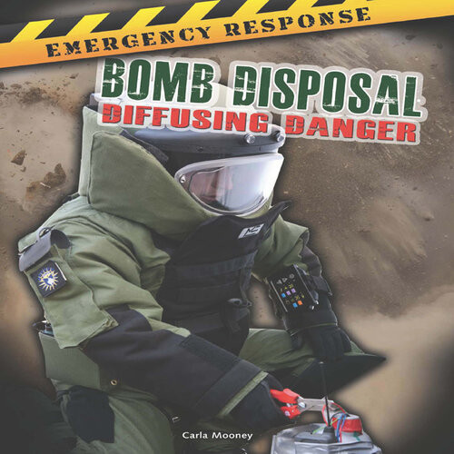 Bomb Disposal Diffusing Danger Carla Mooney
