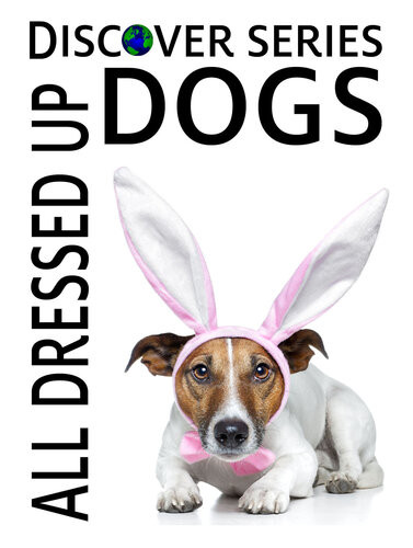 Dogs All Dressed Up Xist Publishing