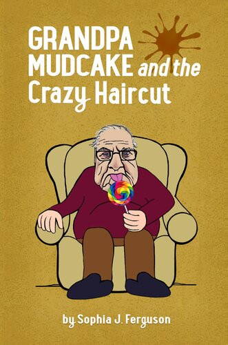 Grandpa Mudcake And The Crazy Haircut Sophia J Ferguson