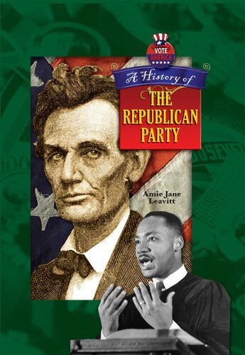A History Of The Republican Party Amie Jane Leavitt