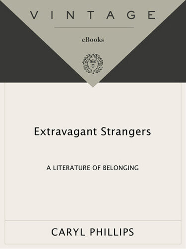 Extravagant Strangers A Literature Of Belonging Caryl Phillips