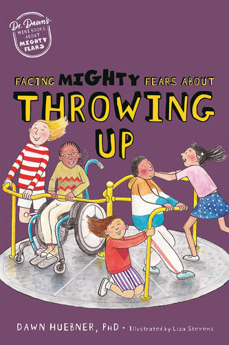 Facing Mighty Fears About Throwing Up Dawn Huebner