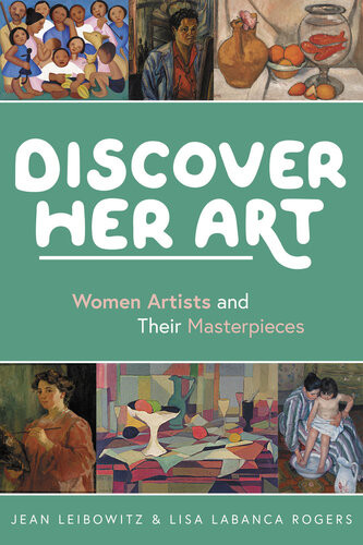 Discover Her Art Women Artists And Their Masterpieces Jean Leibowitz