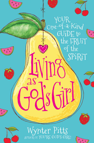 Living As Gods Girl Your Oneofakind Guide To The Fruit Of The Spirit Wynter Pitts