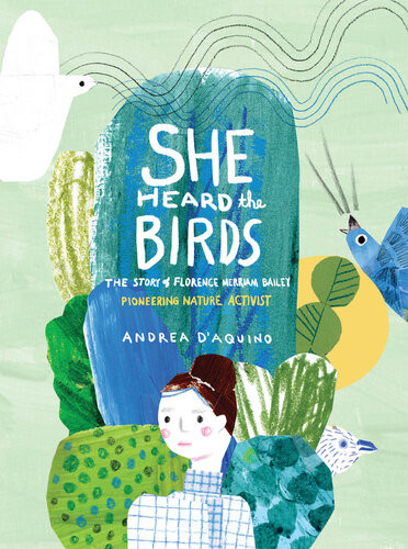 She Heard The Birds The Story Of Florence Merriam Bailey Andrea Daquino