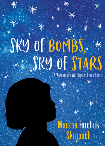 Sky Of Bombs Sky Of Stars A Vietnamese War Orphan Finds Home Marsha Forchuk Skrypuch