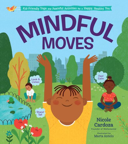 Mindful Moves Kidfriendly Yoga And Peaceful Activities For A Happy Healthy You Nicole Cardoza