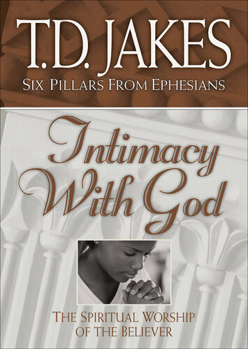 Intimacy With God The Spiritual Worship Of The Believer Td Jakes