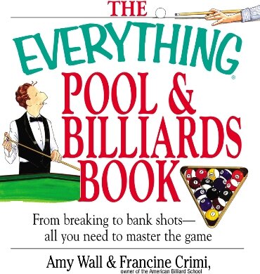The Everything Pool Billiards Book From Breaking To Bank Shots Everything You Need To Master The Game Amy Wall