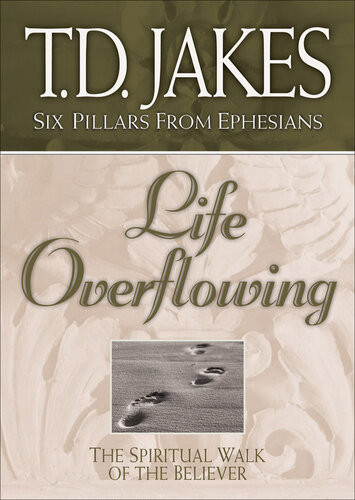 Life Overflowing The Spiritual Walk Of The Believer Td Jakes
