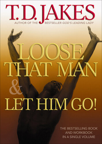 Loose That Man And Let Him Go With Workbook Td Jakes
