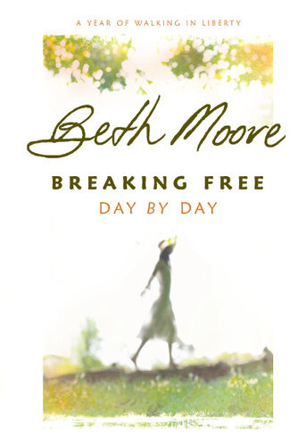 Breaking Free Day By Day A Year Of Walking In Liberty Beth Moore