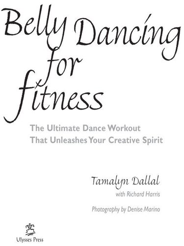 Belly Dancing For Fitness The Ultimate Dance Workout That Unleashes Your Creative Spirit Tamalyn Dallal