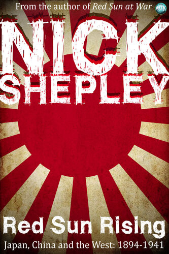 Red Sun Rising Japan China And The West 18941941 Nick Shepley