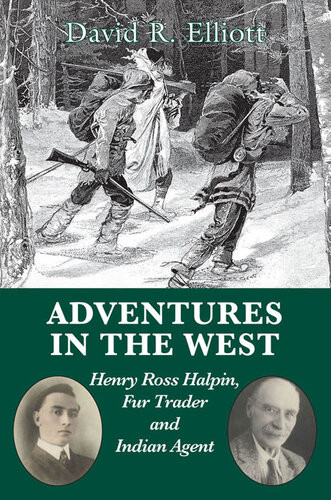 Adventures In The West Henry Halpin Fur Trader And Indian Agent David R Elliott