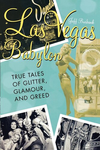 Las Vegas Babylon The True Tales Of Glitter Glamour And Greed Jeff Burbank
