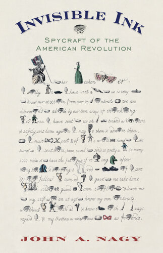 Invisible Ink Spycraft Of The American Revolution John A Nagy