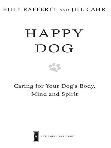 Happy Dog Caring For Your Dogs Body Mind And Spirit Billy Rafferty