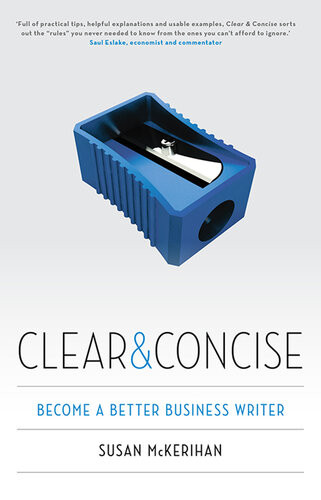 Clear And Concise Become A Better Business Writer Susan Mckerihan