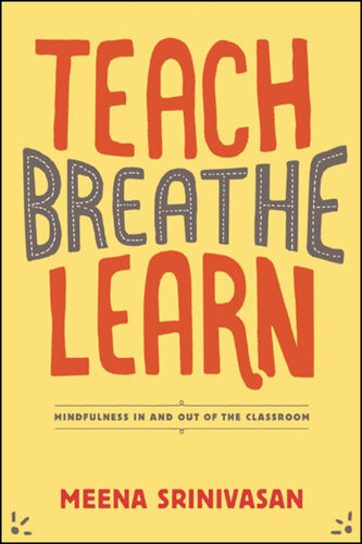 Teach Breathe Learn Mindfulness In And Out Of The Classroom Meena Srinivasan