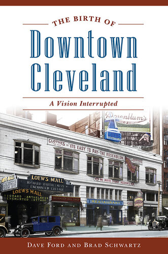 The Birth Of Downtown Cleveland A Vision Interrupted Dave Ford