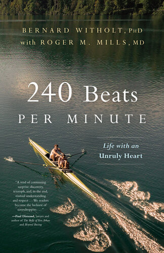 240 Beats Per Minute Life With An Unruly Heart Bernard Witholt Phd