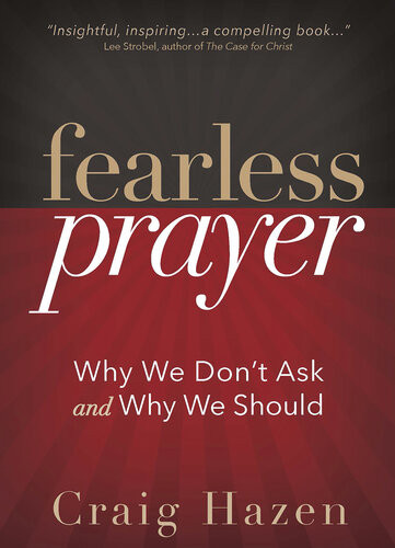 Fearless Prayer Why We Dont Ask And Why We Should Craig J Hazen
