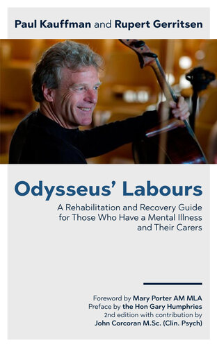Odysseus Labours A Rehabilitation And Recovery Guide For Those Who Have A Mental Illness And Their Carers Paul Kauffman
