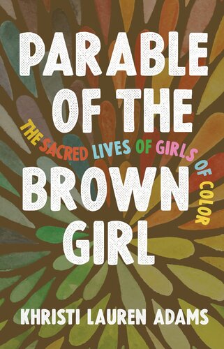 Parable Of The Brown Girl The Sacred Lives Of Girls Of Color Khristi Lauren Adams
