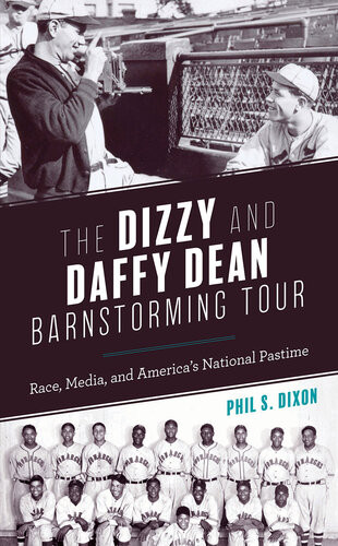 The Dizzy And Daffy Dean Barnstorming Tour Race Media And Americas National Pastime Phil S Dixon