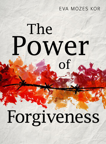 The Power Of Forgiveness Eva Mozes Kor