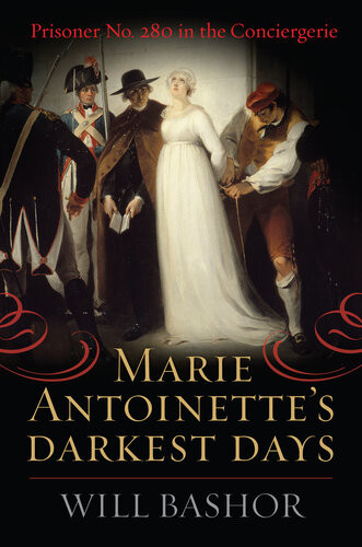 Marie Antoinettes Darkest Days Will Bashor