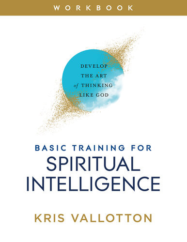 Basic Training For Spiritual Intelligence Develop The Art Of Thinking Like God Kris Vallotton