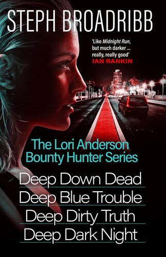 The Lori Anderson Bounty Hunter Series Books 14 In The Nailbiting Highoctane Utterly Believable Series Deep Down Dead Deep Blue Trouble Deep Dirty Truth And Deep Dark Night Steph Broadribb
