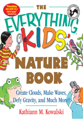 The Everything Kids Nature Book Create Clouds Make Waves Defy Gravity And Much More Kathiann M Kowalski