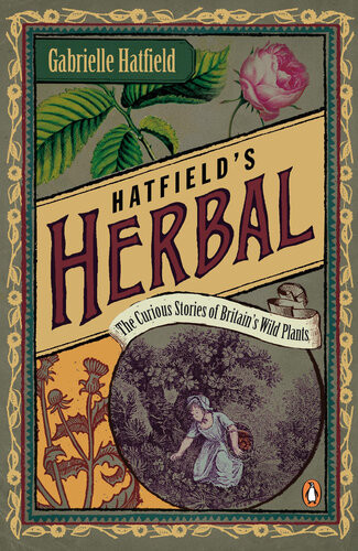 Hatfields Herbal The Curious Stories Of Britains Wild Plants Gabrielle Hatfield