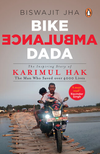 Bike Ambulance Dada The Inspiring Story Of Karimul Hak The Man Who Saved Over 4000 Lives Biswajit Jha