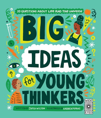 Big Ideas For Young Thinkers 20 Questions About Life And The Universe Jamia Wilson