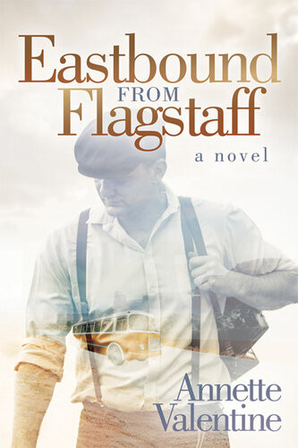 Eastbound From Flagstaff A Novel Annette Valentine