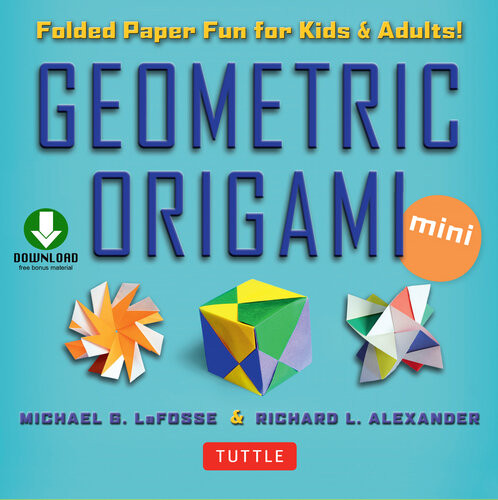 Geometric Origami Mini Kit Ebook Folded Paper Fun For Kids Adults This Kit Contains An Origami Book With Downloadable Instructions Michael G Lafosse