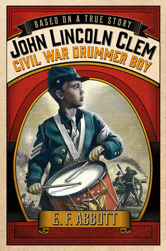 John Lincoln Clemcivil War Drummer Boy E F Abbott